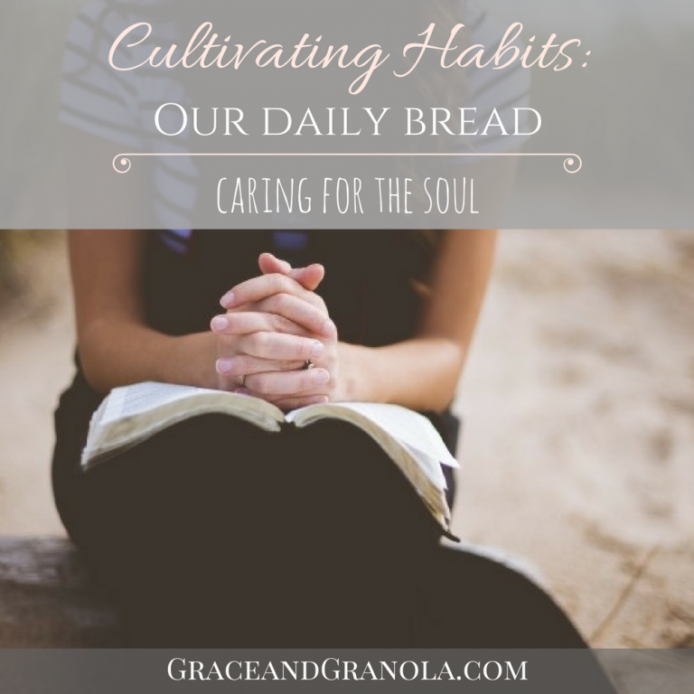 Cultivating Habits Our Daily Bread Grace & Granola